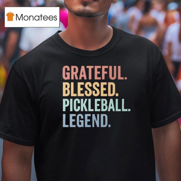 Grateful Blessed Pickleball Legend T Shirt