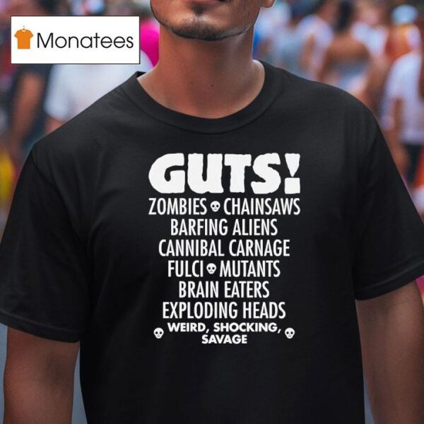 Guts Zombies Chainsaws Barfing Aliens Cannibal Carnage Fulci Mutans Brain Eaters Exploding Heads T Shirt