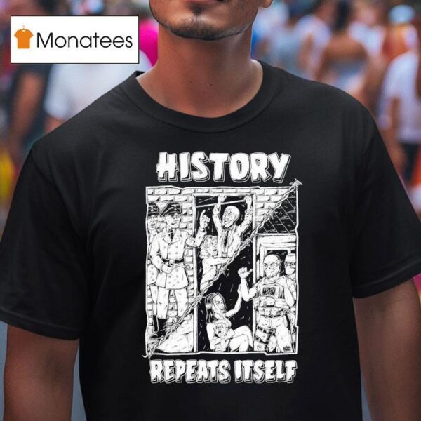 History Repeats Itself T Shirt