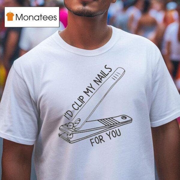 I D Clip My Nails For You T Shirt