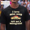 I Love Miso Soup Call Me A Misogynis T Shirt