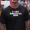 I Love My Bisexual Son T Shirt