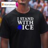 I Stand With Ice Pro Law Enforcemen T Shirt