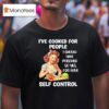 I Ve Cooked For People I Should Have Poisoned So Yes I Do Have Selt Control T Shirt