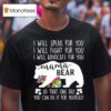 I Will Speak For You I Will Fight For You I Will Advocate For You Mama Bear Awareness T Shirt