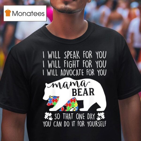 I Will Speak For You I Will Fight For You I Will Advocate For You Mama Bear Awareness T Shirt