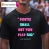 Jason Behrends You Re Small But You Play Big Ninja Warrior T Shirt