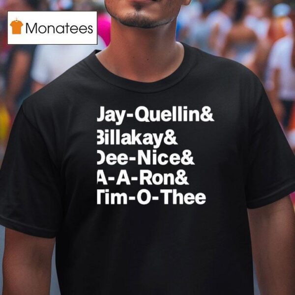 Jay Quellin And Billakay And Dee Nice And A A Ron And Tim O Thee T Shirt