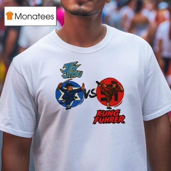 Jew Jitsu Vs Kung Fuhrer T Shirt
