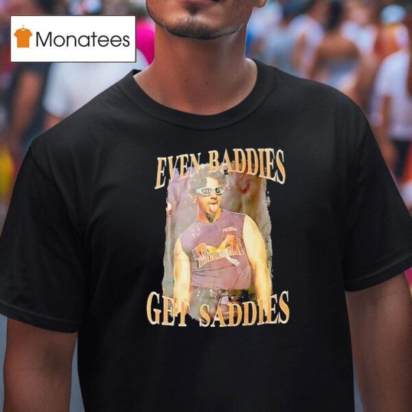 Joe Jonas Even Baddies Get Saddies T Shirt
