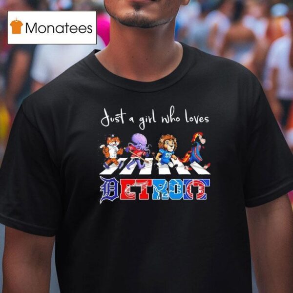 Just A Girl Who Loves Detroit Tigers Wings Lions Pistons Mascots Walking Across T Shirt