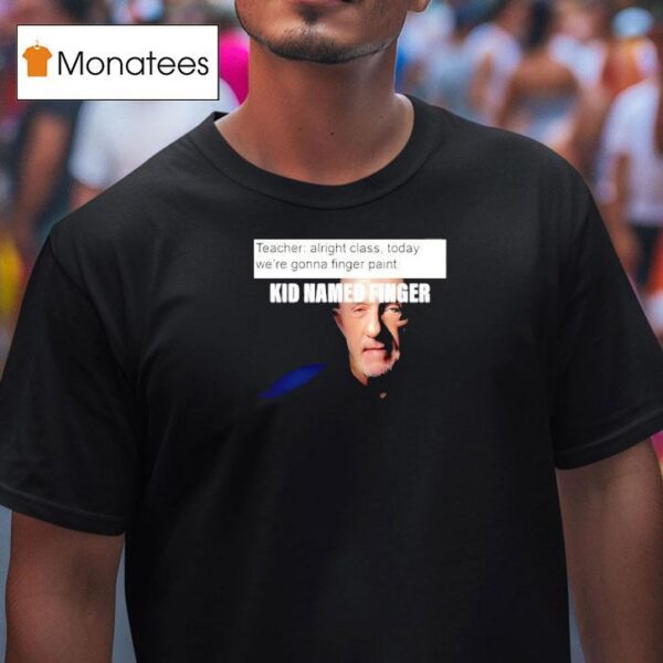 Kid Named Finger Teacher T Shirt