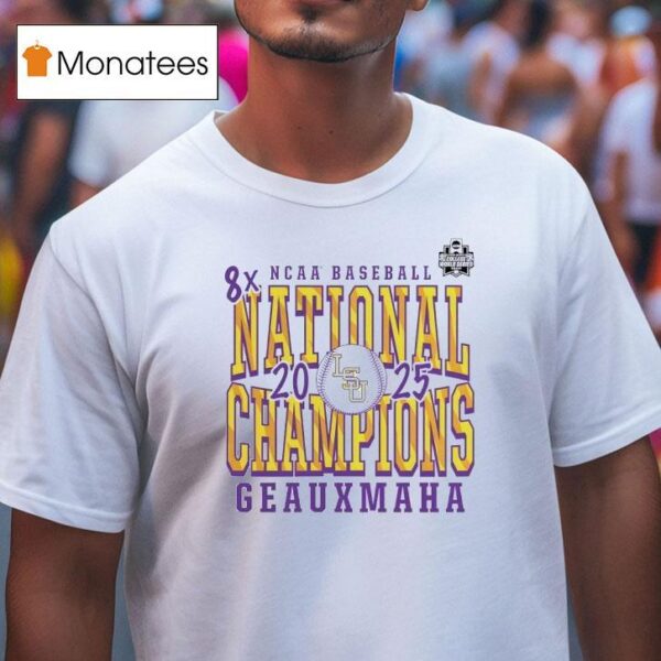 Lsu Tigers X Ncaa Baseball National Champions Geauxmaha T Shirt