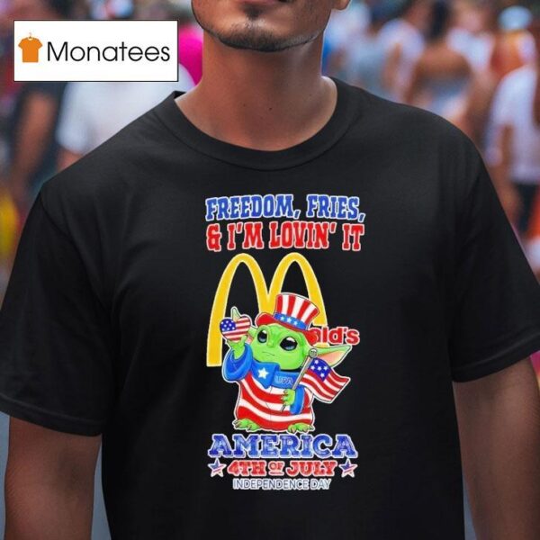 Mcdonald S Baby Yoda Freedom Fries And I M Lovin It America Th Of July Happy Independence Day T Shirt