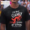 Metro Mike I M Not Clumsy I Skipped My Tutorial And Don T Know My Controls T Shirt