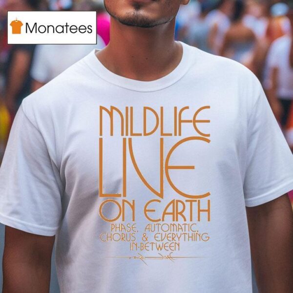 Mildlife Live On Earth Phase Automatic Chorus And Everything In Between T Shirt