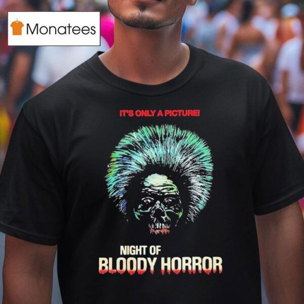 Night Of Bloody Horror Horror It S Only A Picture Head T Shirt