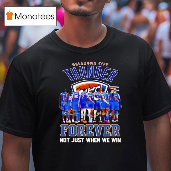 Oklahoma City Thunder Forever Not Just When We Win Signatures T Shirt
