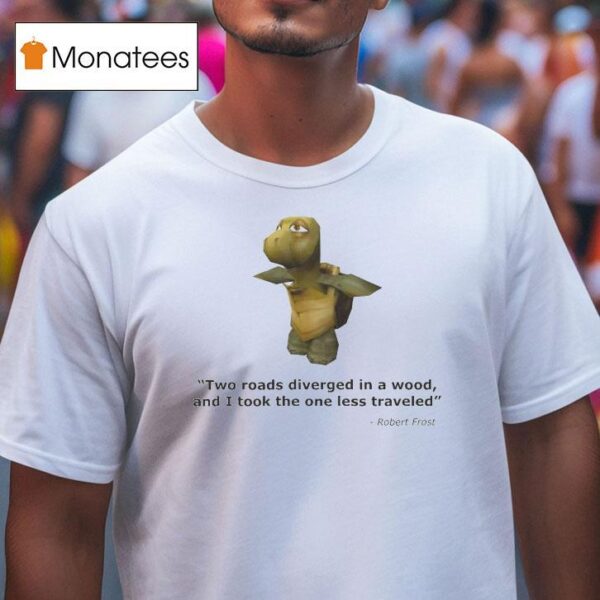 Robert Frost Two Roads Diverged In A Wood And I Took The One Less Traveled Turtle Quote T Shirt