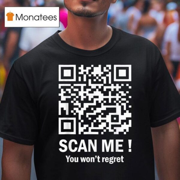 Scan Me You Won T Regret Dancing Qr Code T Shirt