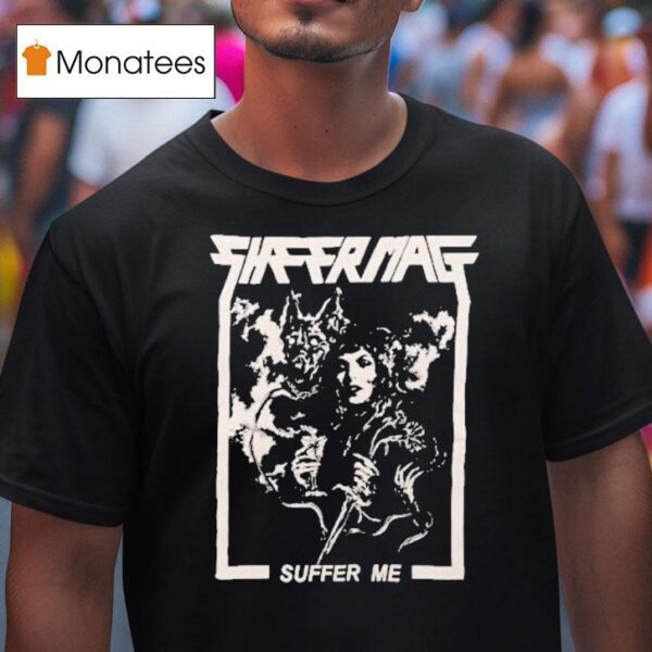 Sheer Mag Suffer Me T Shirt