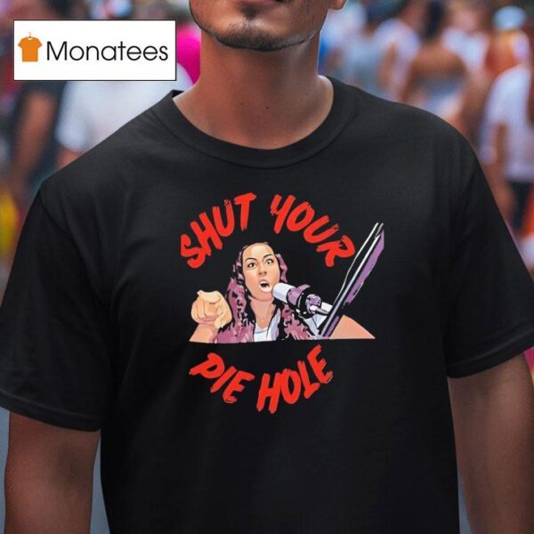 Shut Your Pie Hole T Shirt