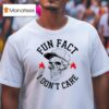 Skull Fun Fact I Don T Care T Shirt
