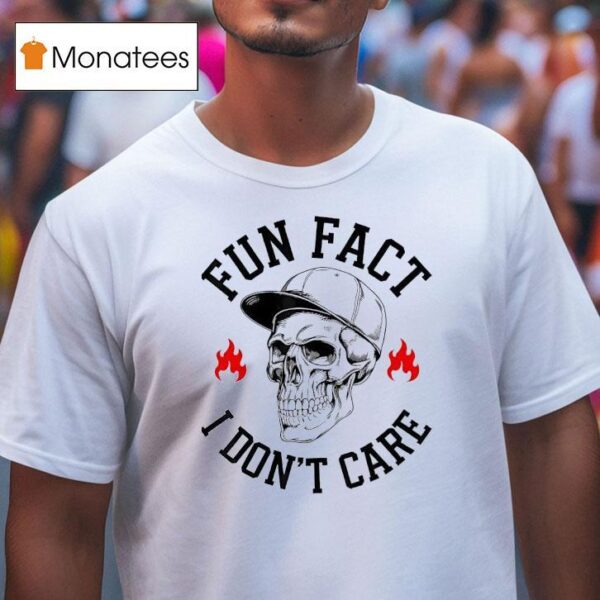 Skull Fun Fact I Don T Care T Shirt