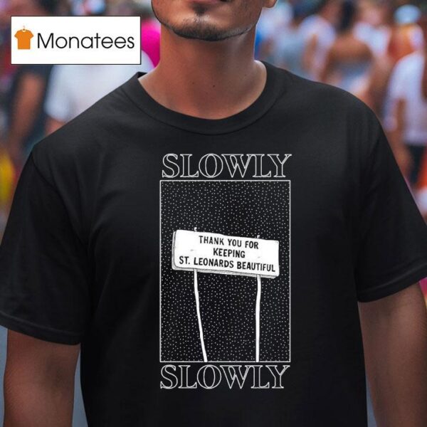 Slowly Slowly Thank You For Keeping St Leonards Beautiful T Shirt