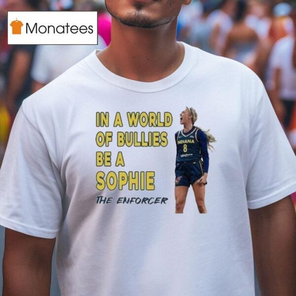 Sophie Cunningham In A World Of Bullies Be A Sophie The Enforcer T Shirt