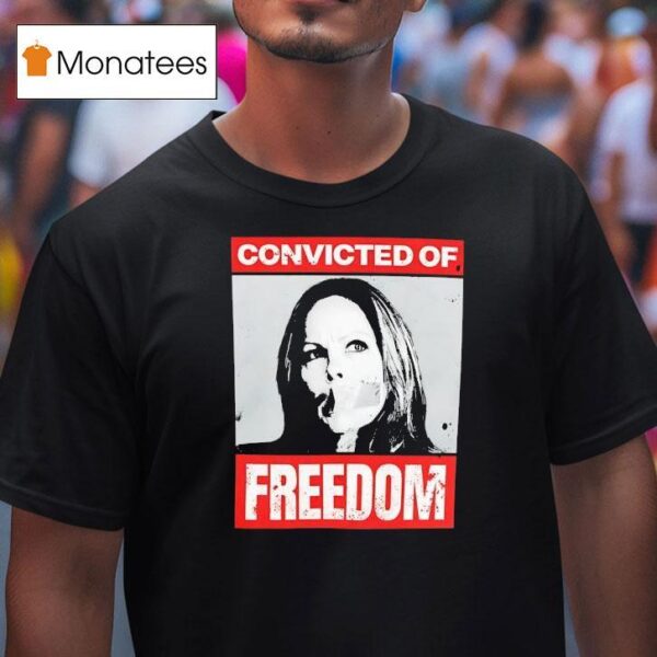 Tamara Lich Convicted Of Freedom T Shirt
