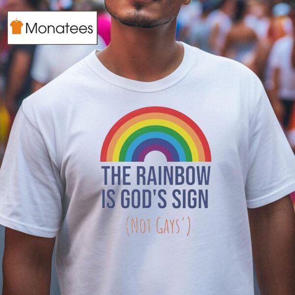 The Rainbow Is God S Sign Not Gays T Shirt