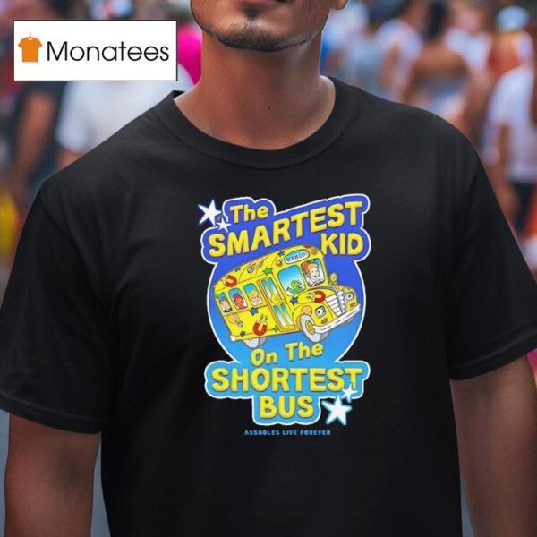 The Smartest Kid On The Shortest Bus Magic School Bus T Shirt