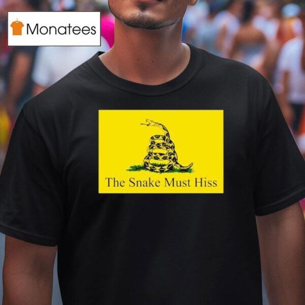 The Snake Must Hiss Don T Tread On Me Gadsden T Shirt