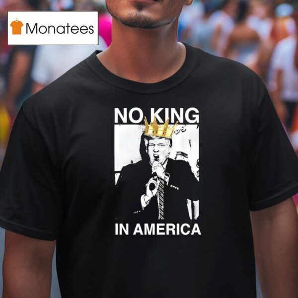 Trump No King In America T Shirt