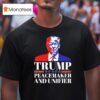Trump Peacemaker And Unifier T Shirt
