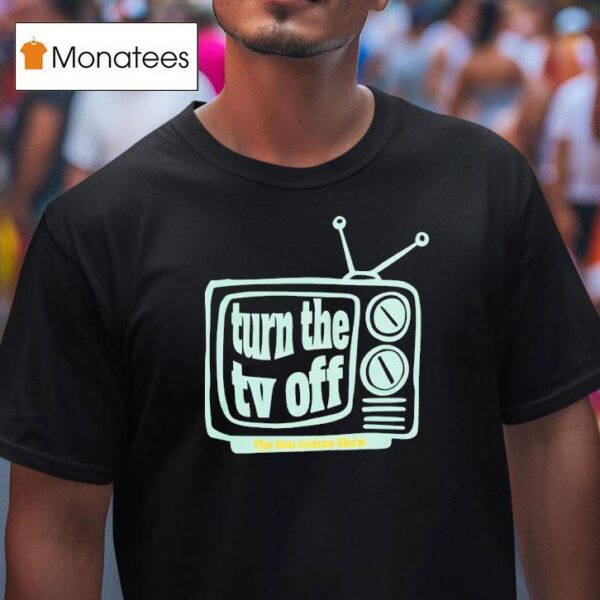 Turn The Tv Off New T Shirt
