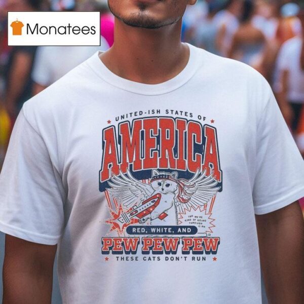 United Ish States Of America Red White And Pew Pew Pew These Cats Don T Run Max Collegiate T Shirt