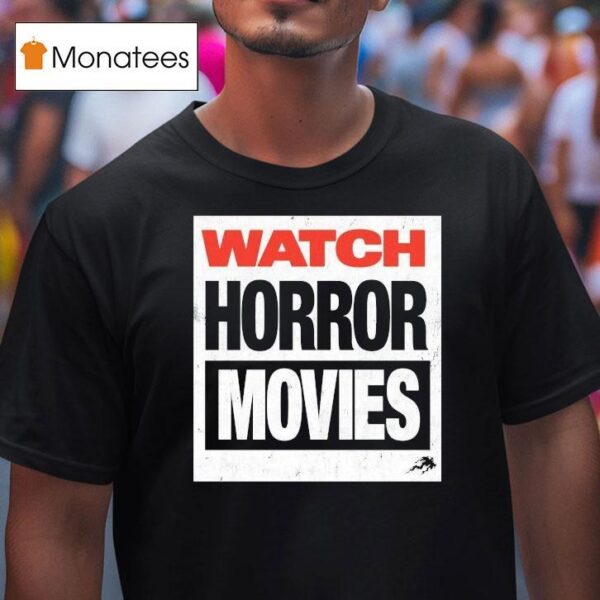 Watch Horror Movies T Shirt
