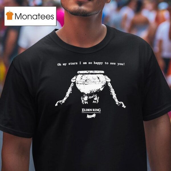 Welcome X Elden Ring Alexander Oh My Stars I Am So Happy To See You T Shirt