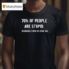 Percent Of People Are Stpid I M Obviously With The Other Percen T Shirt