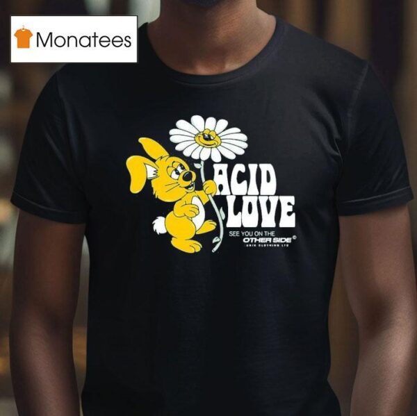 Acid Love See You On The Other Side T Shirt