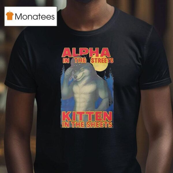 Alpha In The Streets Kitten In The Sheets T Shirt