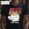 Beer On My Mind T Shirt