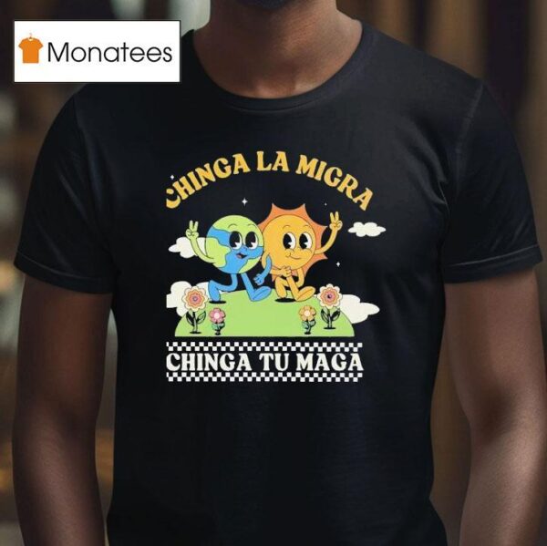 Chinga La Migra Chinga Tu Maga T Shirt