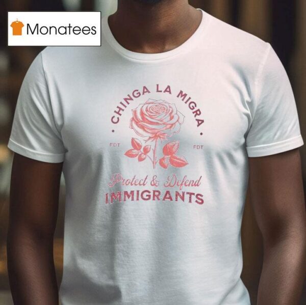 Chinga La Migra Protect Defend Immigrants T Shirt