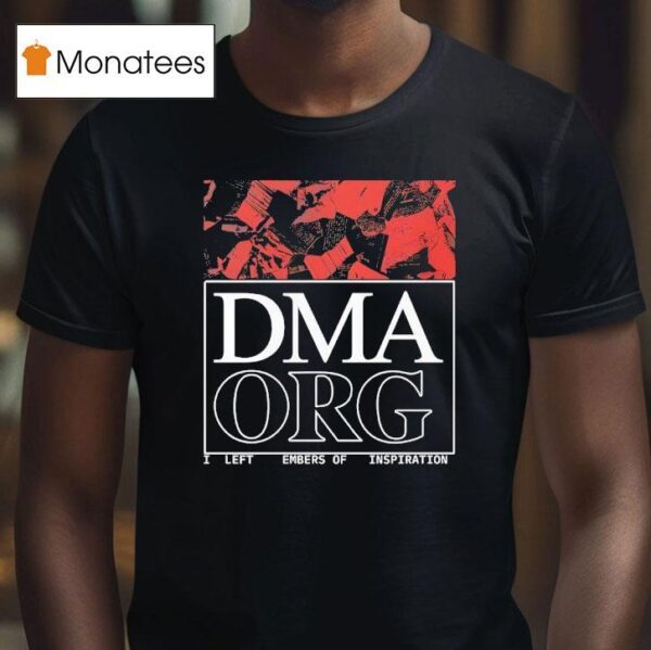 Dma Org I Left Embers Of Inspiration T Shirt