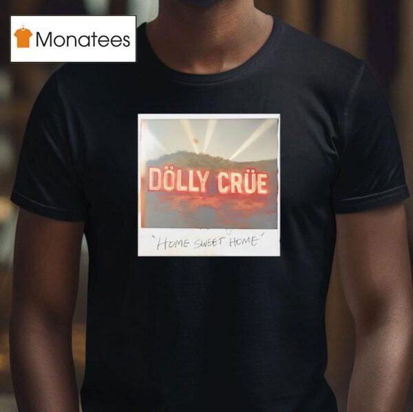 Dolly Crue Home Sweet Home T Shirt