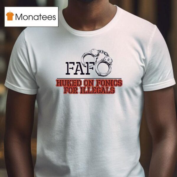 Fafo Huked On Fonics For Illegals T Shirt