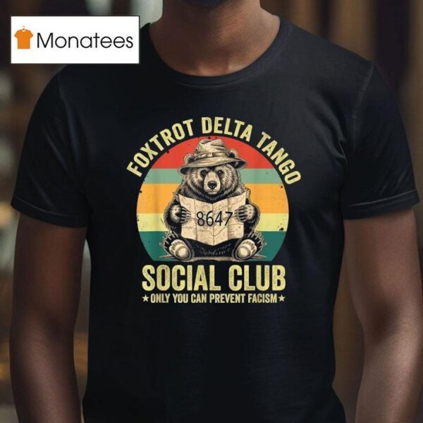 Foxtrot Delta Tango Social Club Only You Can Prevent Fascism Protect Our National Parks T Shirt